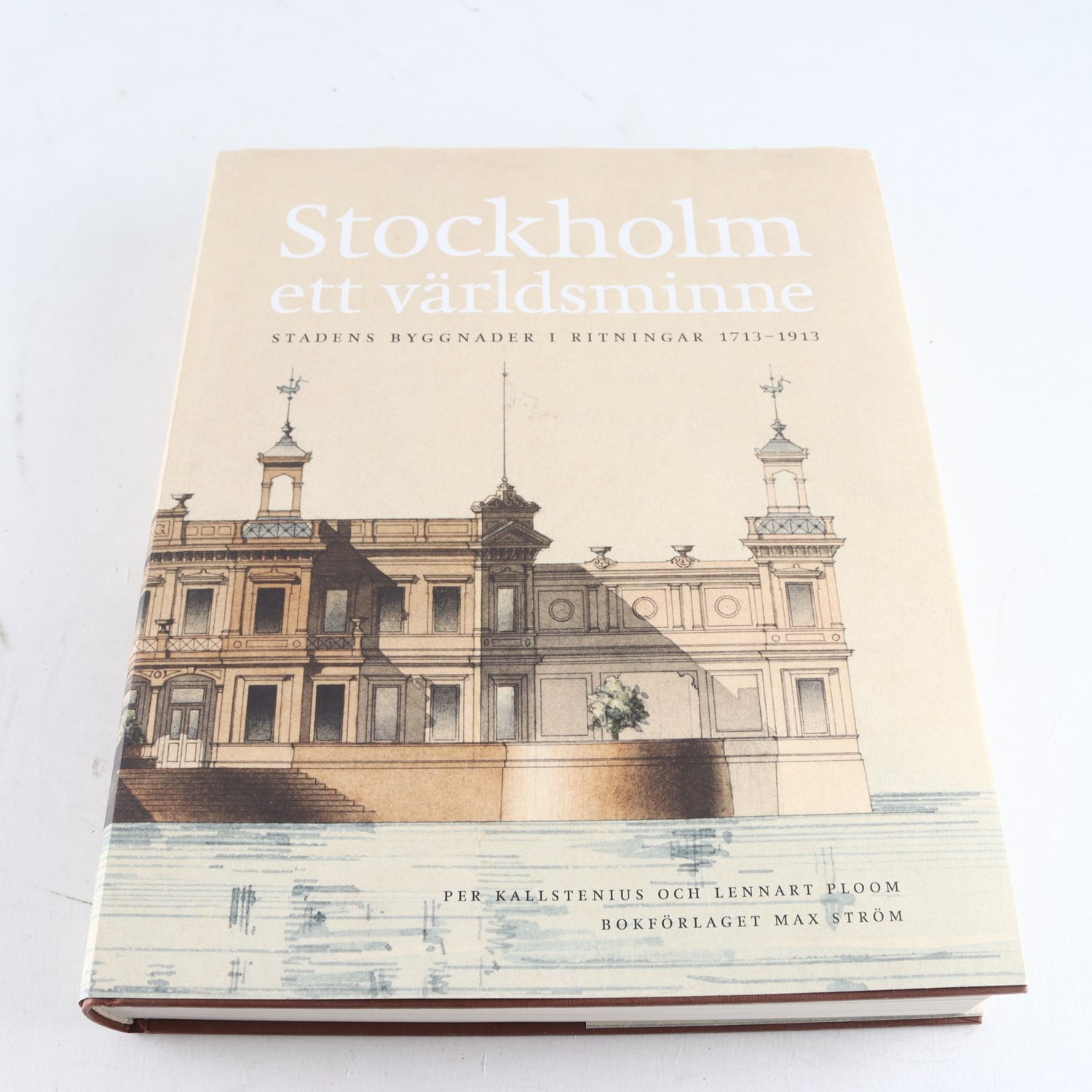 Stockholm ett världsminne: Stadens byggnader i ritningar 1713-1913