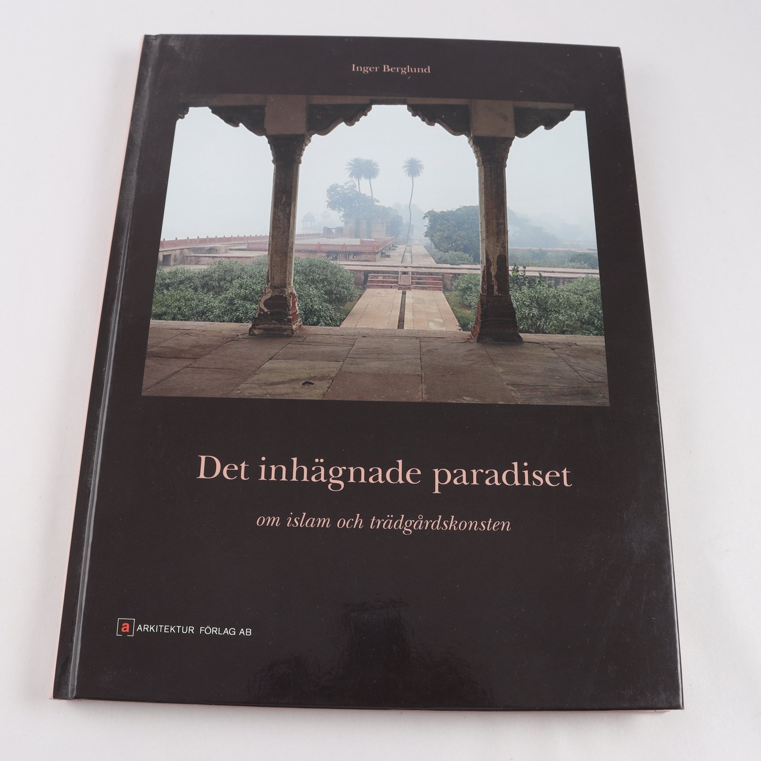 Det inhägnade paradiset: Om islam och trädgårdskonsten