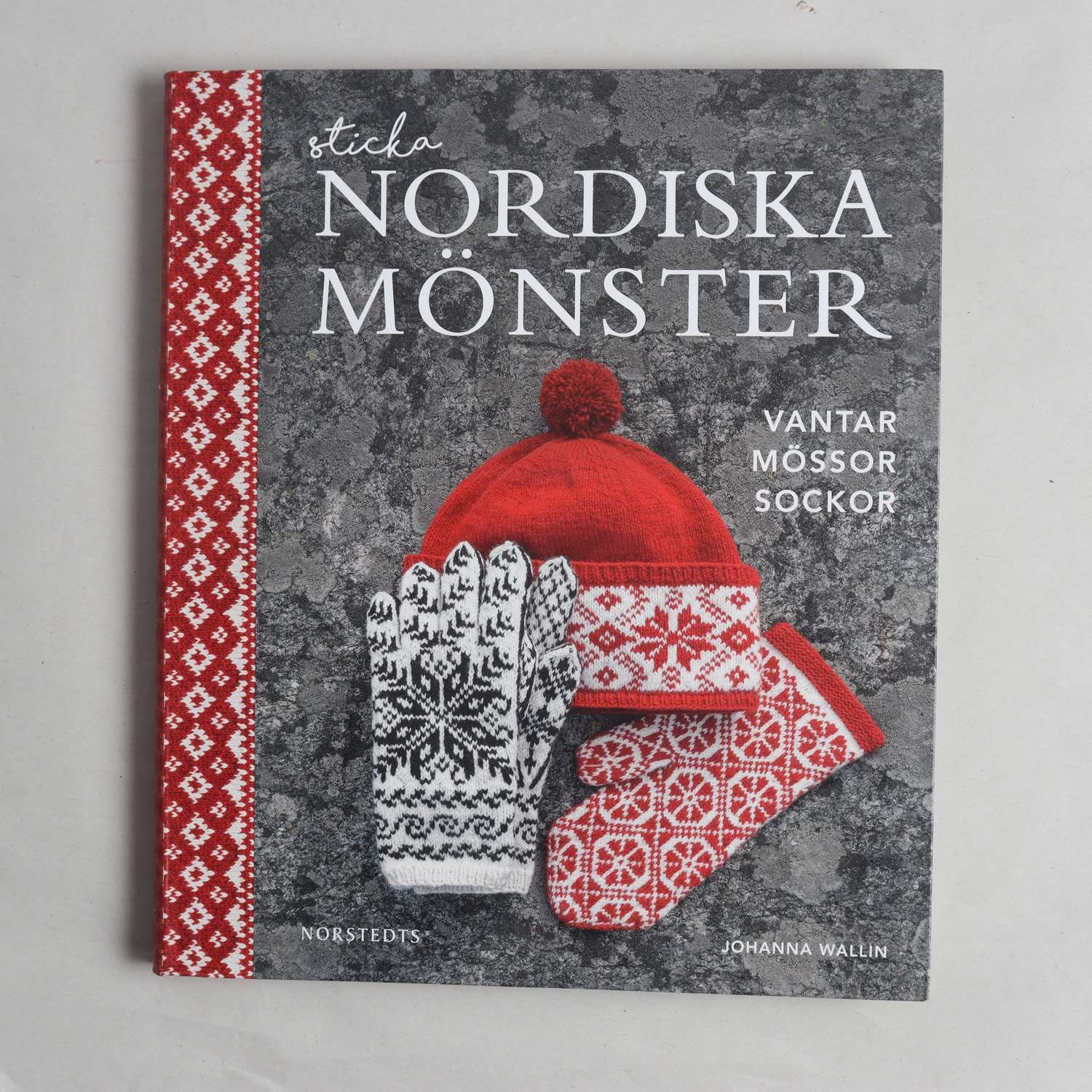 Sticka nordiska mönster: Vantar mössor sockor, Johanna Wallin